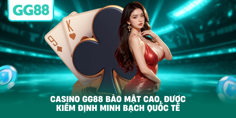 Casino GG88 bảo mật cao, được kiểm định minh bạch quốc tế