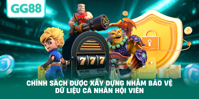 Chính sách được xây dựng nhằm bảo vệ dữ liệu cá nhân hội viên