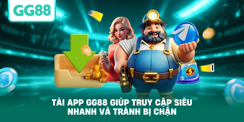 Tải app GG88 giúp truy cập siêu nhanh và tránh bị chặn