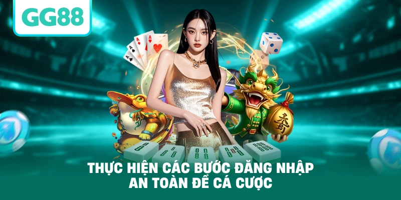 Thực hiện các bước đăng nhập an toàn để cá cược